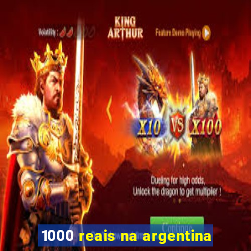 1000 reais na argentina